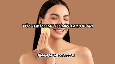 Yüz Temizleme Jelinin Faydaları