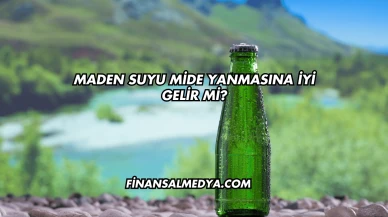 Maden Suyu Mide Yanmasına İyi Gelir mi?