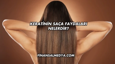 Keratinin Saça Faydaları Nelerdir?
