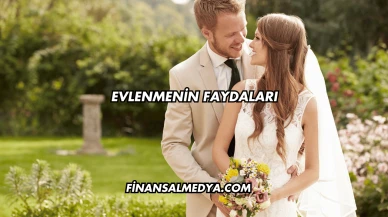 Evlenmenin Faydaları
