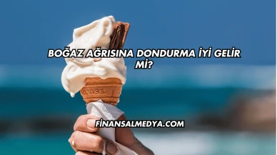 Boğaz Ağrısına Dondurma İyi Gelir mi?