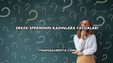 Erkek Sperminin Kadınlara Faydaları