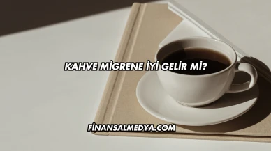 Kahve Migrene İyi Gelir mi?