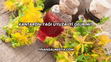 Kantaron Yağı Uyuza İyi Gelir mi?