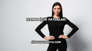 Termal İçlik Faydaları