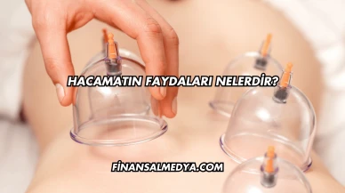 Hacamatın Faydaları Nelerdir?