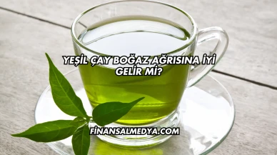 Yeşil Çay Boğaz Ağrısına İyi Gelir mi?