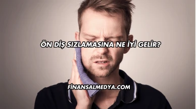 Ön Diş Sızlamasına Ne İyi Gelir?