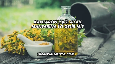 Kantaron Yağı Ayak Mantarına İyi Gelir mi?