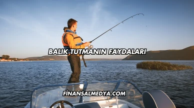 Balık Tutmanın Faydaları