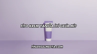 Fito Krem Yanığa İyi Gelir mi?