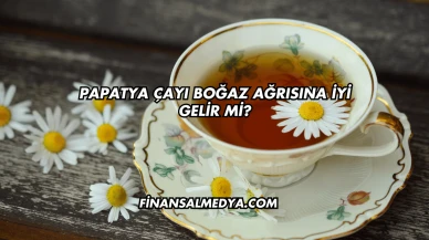 Papatya Çayı Boğaz Ağrısına İyi Gelir mi?