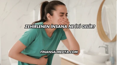 Zehirlenen İnsana Ne İyi Gelir?