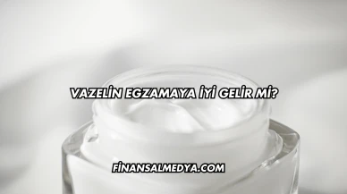 Vazelin Egzamaya İyi Gelir mi?