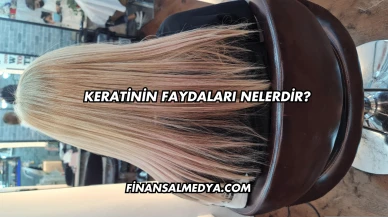 Keratinin Faydaları Nelerdir?