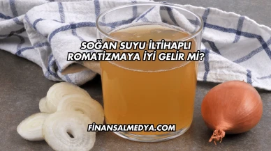 Soğan Suyu İltihaplı Romatizmaya İyi Gelir mi?