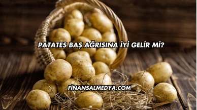 Patates Baş Ağrısına İyi Gelir mi?