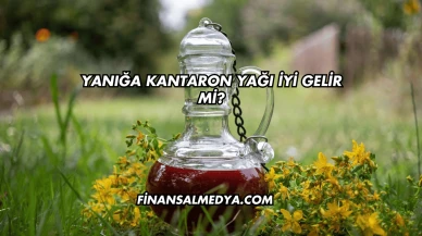 Yanığa Kantaron Yağı İyi Gelir mi?