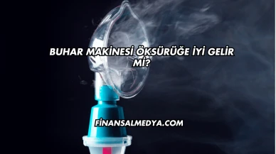 Buhar Makinesi Öksürüğe İyi Gelir mi?