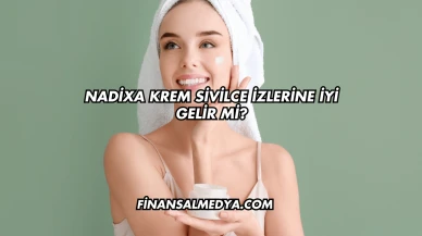 Nadixa Krem Sivilce İzlerine İyi Gelir mi?