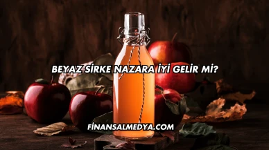Beyaz Sirke Nazara İyi Gelir mi?