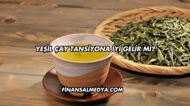 Yeşil Çay Tansiyona İyi Gelir mi?