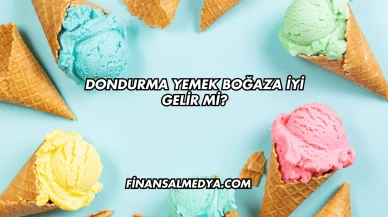 Dondurma Yemek Boğaza İyi Gelir mi?