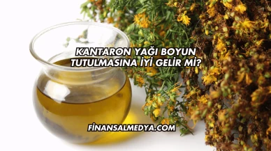 Kantaron Yağı Boyun Tutulmasına İyi Gelir mi?