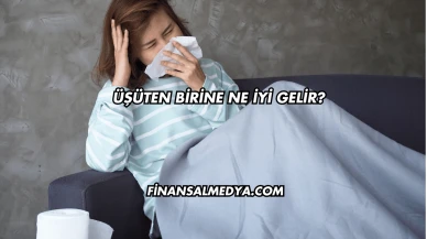 Üşüten Birine Ne İyi Gelir?