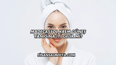 Madecassol Krem Güneş Yanığına İyi Gelir mi?
