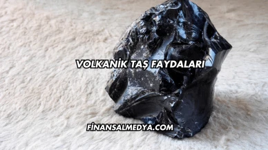 Volkanik Taş Faydaları