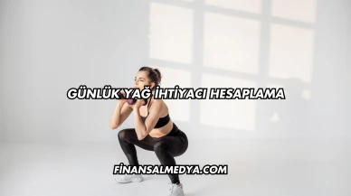 Günlük Yağ İhtiyacı Hesaplama