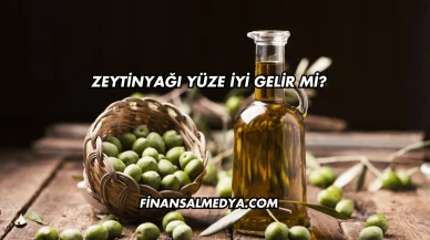 Zeytinyağı Yüze İyi Gelir mi?