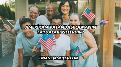 Amerikan Vatandaşı Olmanın Faydaları Nelerdir?