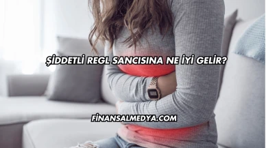 Şiddetli Regl Sancısına Ne İyi Gelir?
