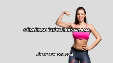 Günlük Su İhtiyacı Hesaplama