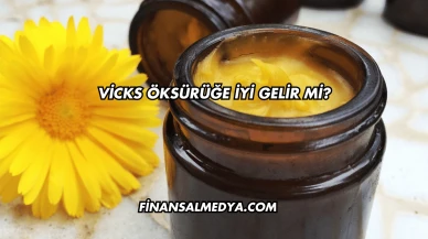 Vicks Öksürüğe İyi Gelir mi?