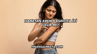Hametan Krem Kaşıntıya İyi Gelir mi?