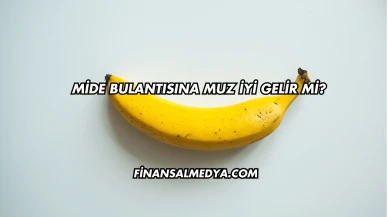 Mide Bulantısına Muz İyi Gelir mi?
