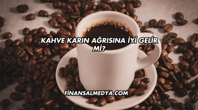 Kahve Karın Ağrısına İyi Gelir mi?