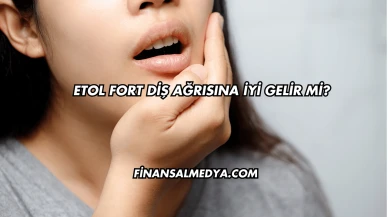 Etol Fort Diş Ağrısına İyi Gelir mi?