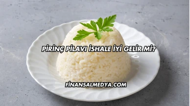 Pirinç Pilavı İshale İyi Gelir mi?