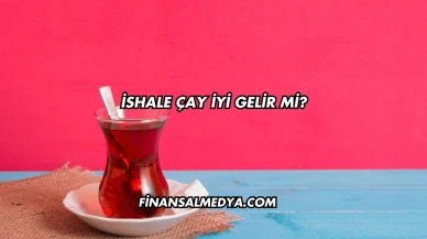İshale Çay İyi Gelir mi?