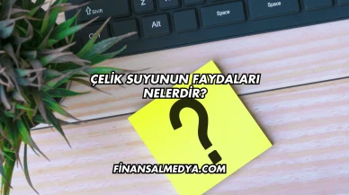 Çelik Suyunun Faydaları Nelerdir?