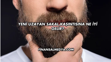 Yeni Uzayan Sakal Kaşıntısına Ne İyi Gelir?