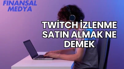 Twitch İzlenme Satın Almak Ne Demek