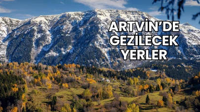 Artvin’de Gezilecek Yerler