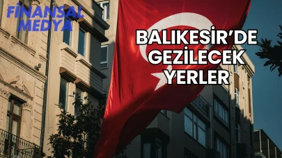 Balıkesir’de Gezilecek Yerler