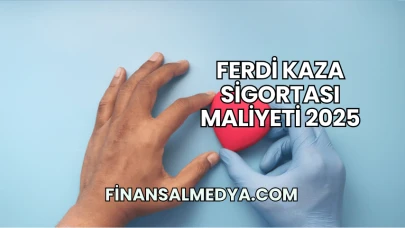 Ferdi Kaza Sigortası Maliyeti 2025