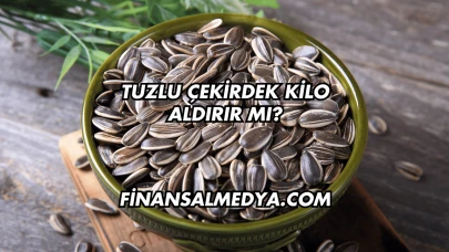 Tuzlu Çekirdek Kilo Aldırır mı?